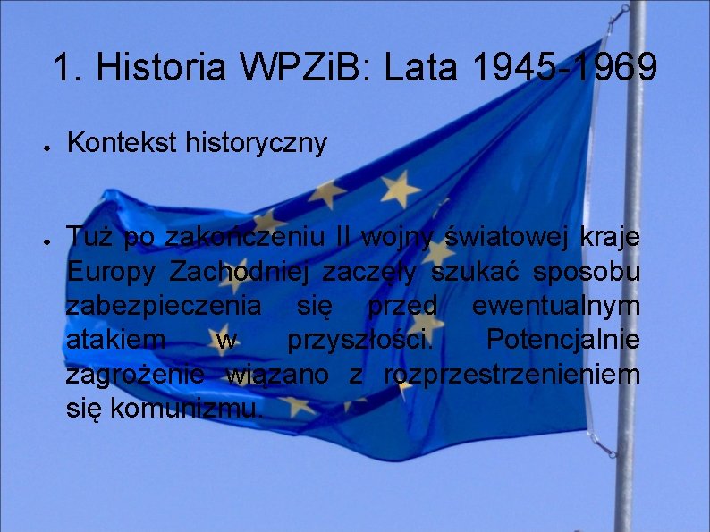 1. Historia WPZi. B: Lata 1945 -1969 ● ● Kontekst historyczny Tuż po zakończeniu