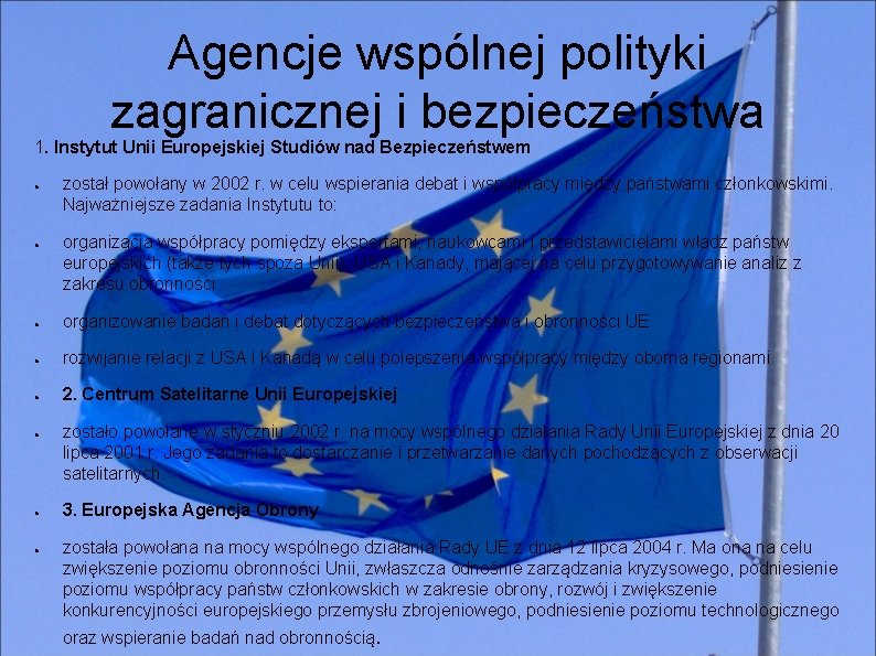 Agencje wspólnej polityki zagranicznej i bezpieczeństwa 1. Instytut Unii Europejskiej Studiów nad Bezpieczeństwem ●