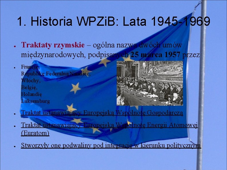1. Historia WPZi. B: Lata 1945 -1969 ● ● ● Traktaty rzymskie – ogólna