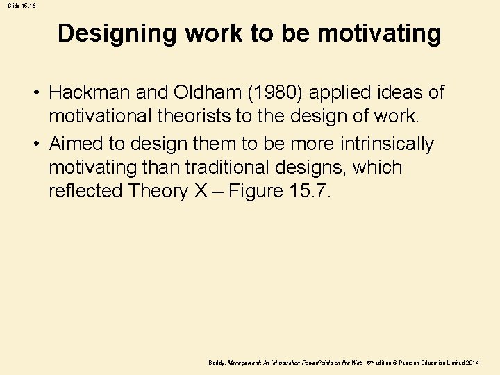 Slide 15. 16 Designing work to be motivating • Hackman and Oldham (1980) applied