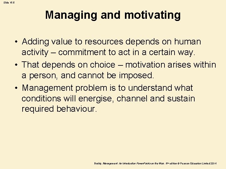 Slide 15. 5 Managing and motivating • Adding value to resources depends on human