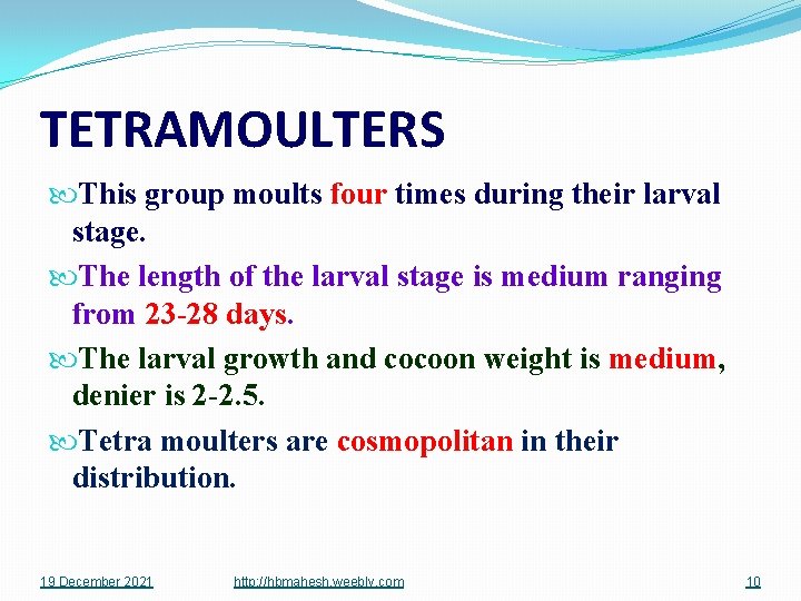 TETRAMOULTERS This group moults four times during their larval stage. The length of the