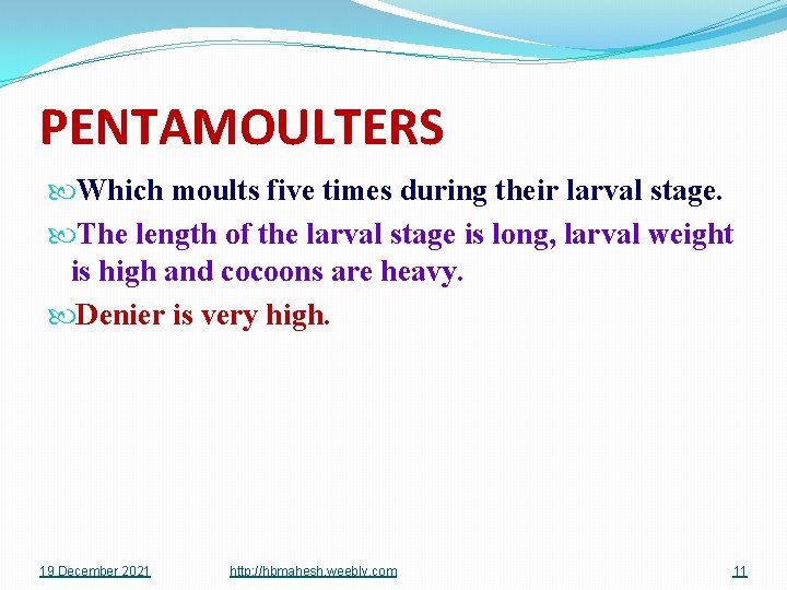 PENTAMOULTERS Which moults five times during their larval stage. The length of the larval