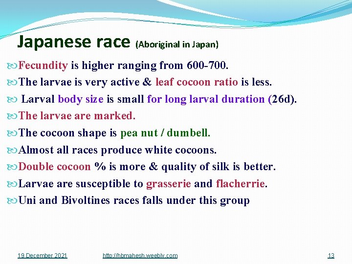 Japanese race (Aboriginal in Japan) Fecundity is higher ranging from 600 -700. The larvae