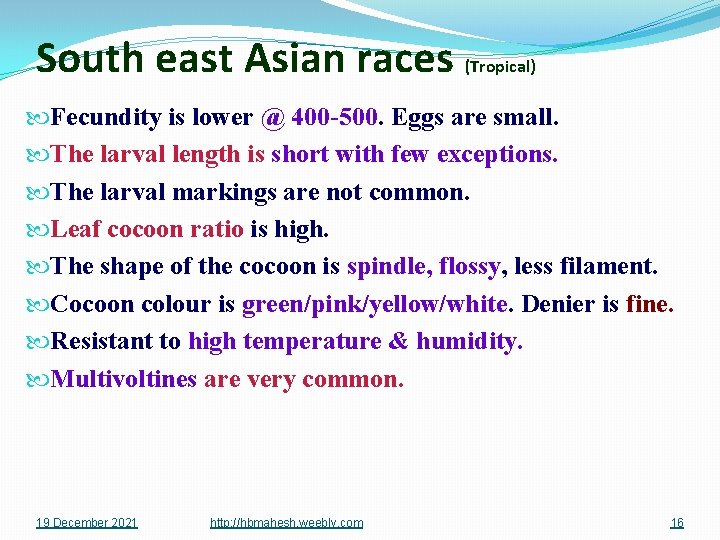 South east Asian races (Tropical) Fecundity is lower @ 400 -500. Eggs are small.