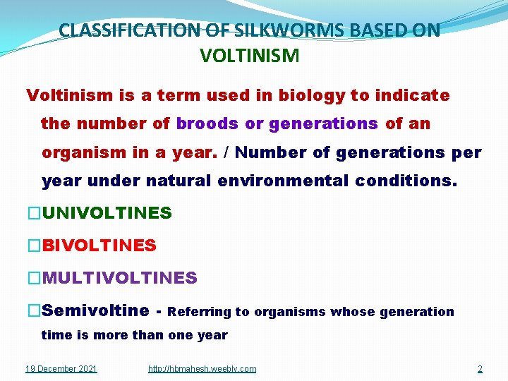 CLASSIFICATION OF SILKWORMS BASED ON VOLTINISM Voltinism is a term used in biology to