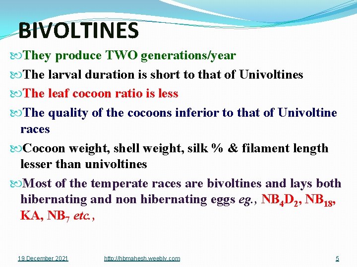 BIVOLTINES They produce TWO generations/year The larval duration is short to that of Univoltines