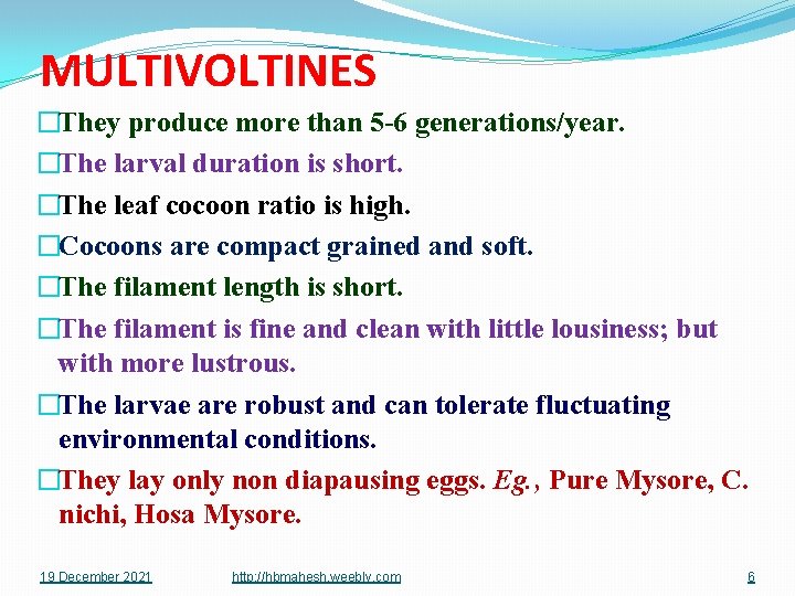 MULTIVOLTINES �They produce more than 5 -6 generations/year. �The larval duration is short. �The