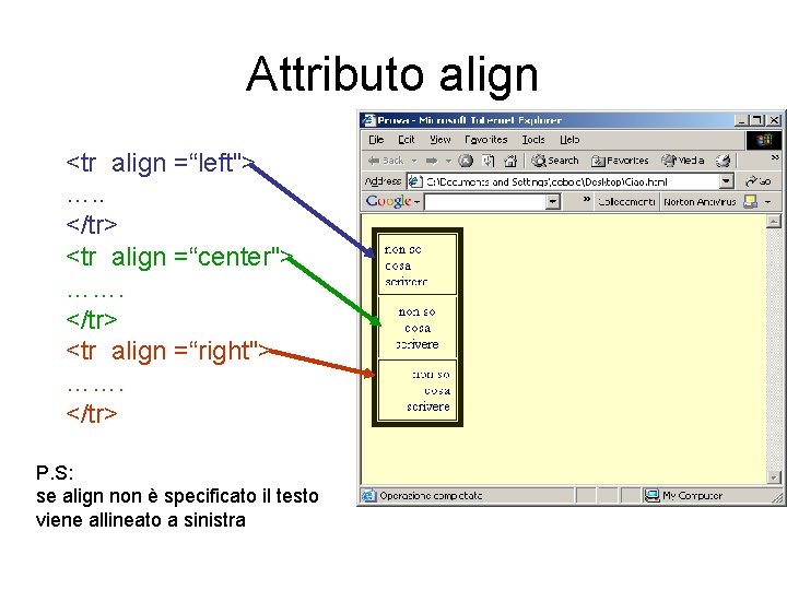 Attributo align <tr align =“left"> …. . </tr> <tr align =“center"> ……. </tr> <tr