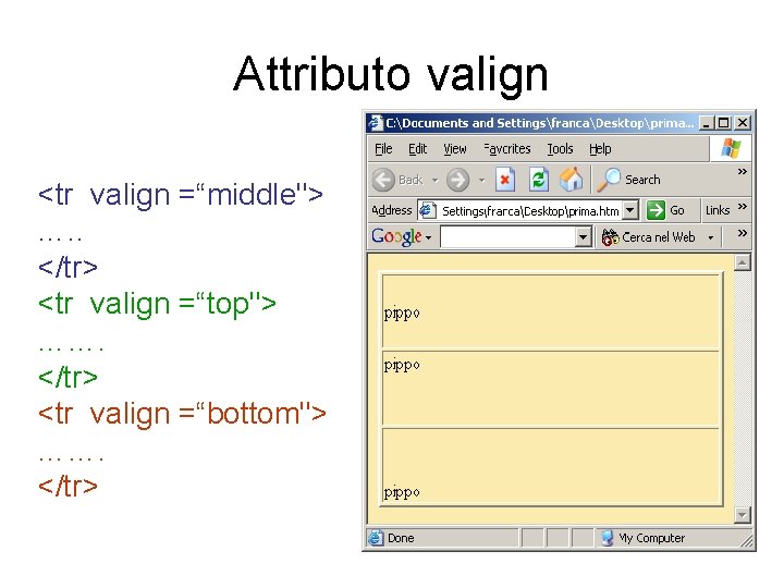 Attributo valign <tr valign =“middle"> …. . </tr> <tr valign =“top"> ……. </tr> <tr