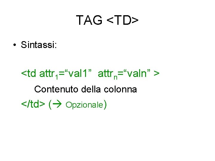 TAG <TD> • Sintassi: <td attr 1=“val 1” attrn=“valn” > Contenuto della colonna </td>