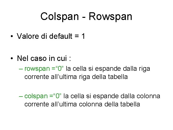 Colspan - Rowspan • Valore di default = 1 • Nel caso in cui