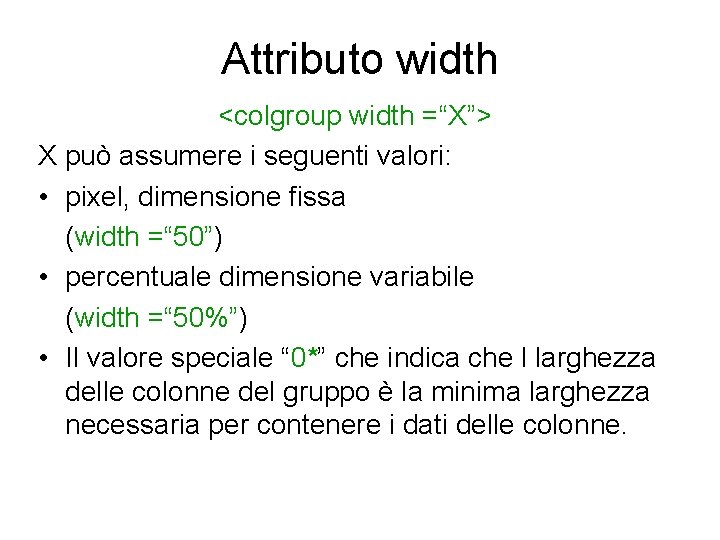 Attributo width <colgroup width =“X”> X può assumere i seguenti valori: • pixel, dimensione