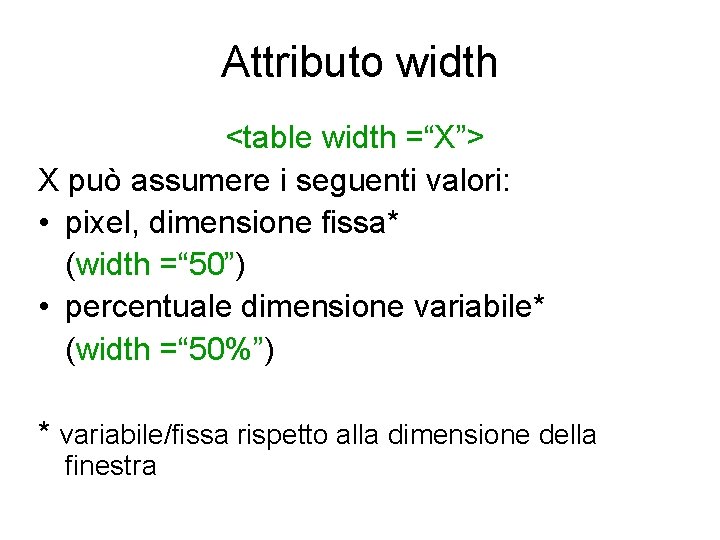 Attributo width <table width =“X”> X può assumere i seguenti valori: • pixel, dimensione