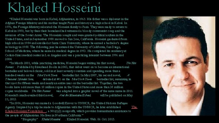 Khaled Hosseini “Khaled Hosseini was born in Kabul, Afghanistan, in 1965. His father was