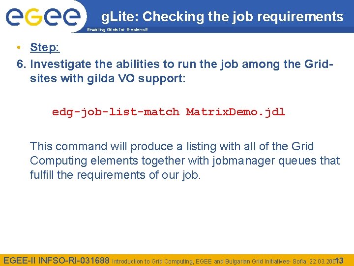 g. Lite: Checking the job requirements Enabling Grids for E-scienc. E • Step: 6.