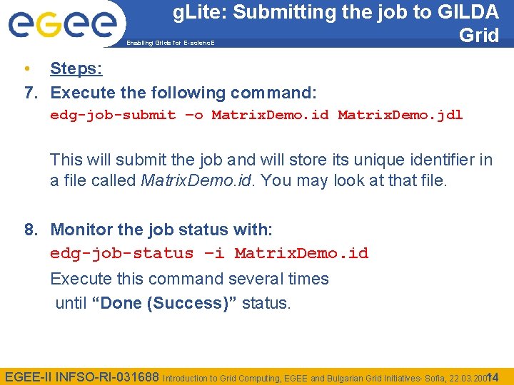 g. Lite: Submitting the job to GILDA Grid Enabling Grids for E-scienc. E •