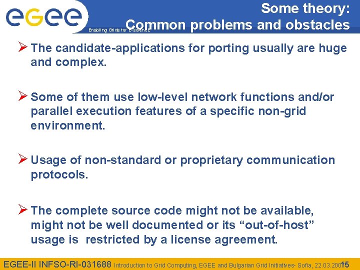 Some theory: Common problems and obstacles Enabling Grids for E-scienc. E Ø The candidate-applications