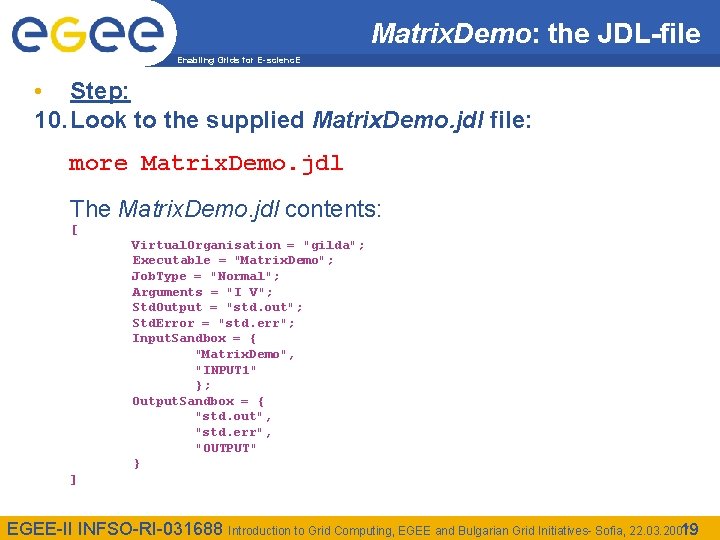 Matrix. Demo: the JDL-file Enabling Grids for E-scienc. E • Step: 10. Look to