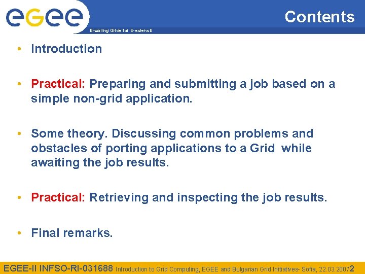 Contents Enabling Grids for E-scienc. E • Introduction • Practical: Preparing and submitting a