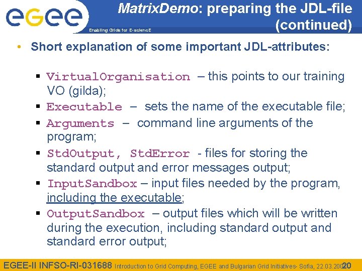 Matrix. Demo: preparing the JDL-file (continued) Enabling Grids for E-scienc. E • Short explanation