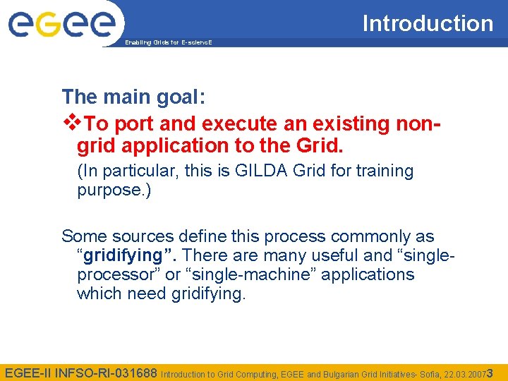 Introduction Enabling Grids for E-scienc. E The main goal: v. To port and execute