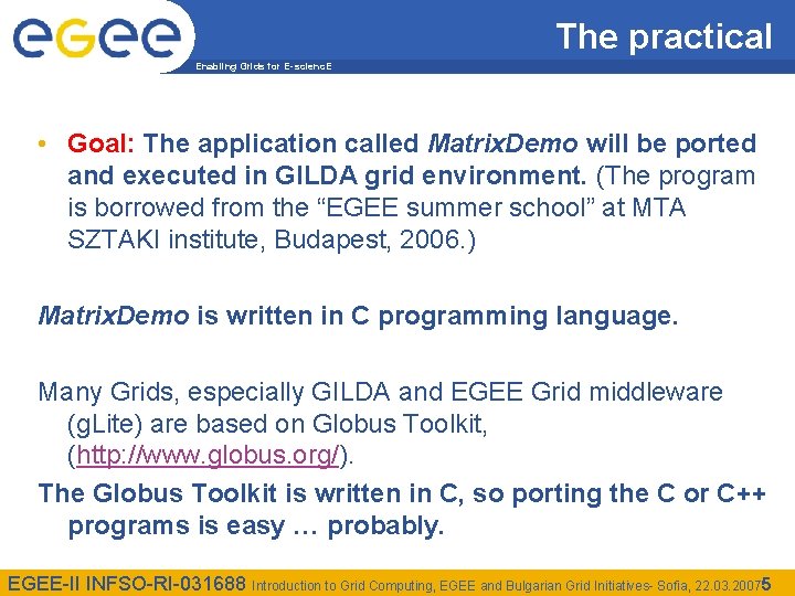 The practical Enabling Grids for E-scienc. E • Goal: The application called Matrix. Demo