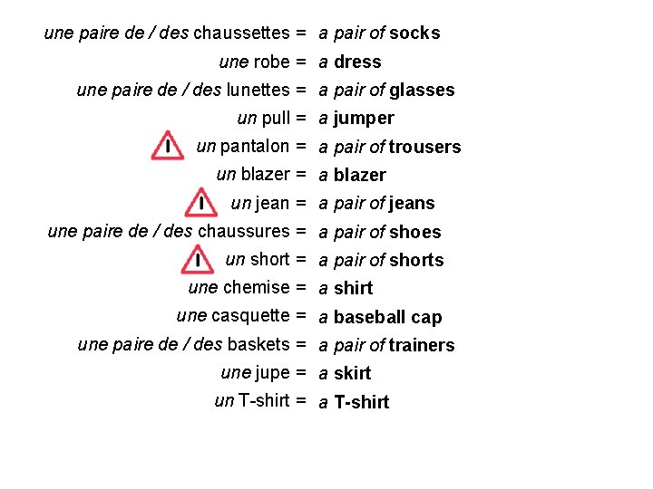 une paire de / des chaussettes = a pair of socks une robe =