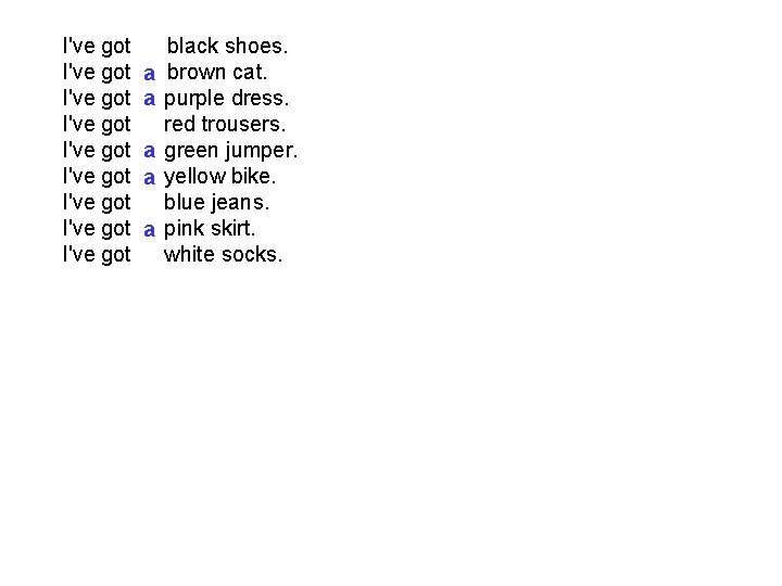 I've got I've got I've got a a a black shoes. brown cat. purple