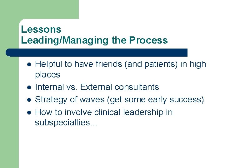Lessons Leading/Managing the Process l l Helpful to have friends (and patients) in high