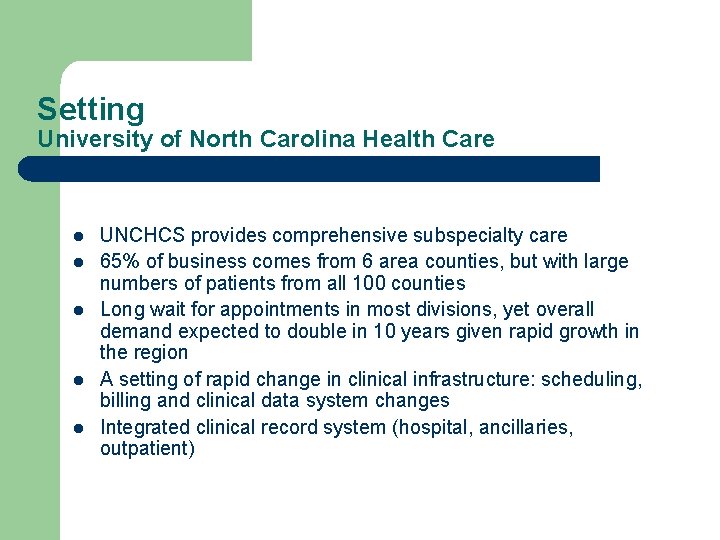 Setting University of North Carolina Health Care l l l UNCHCS provides comprehensive subspecialty