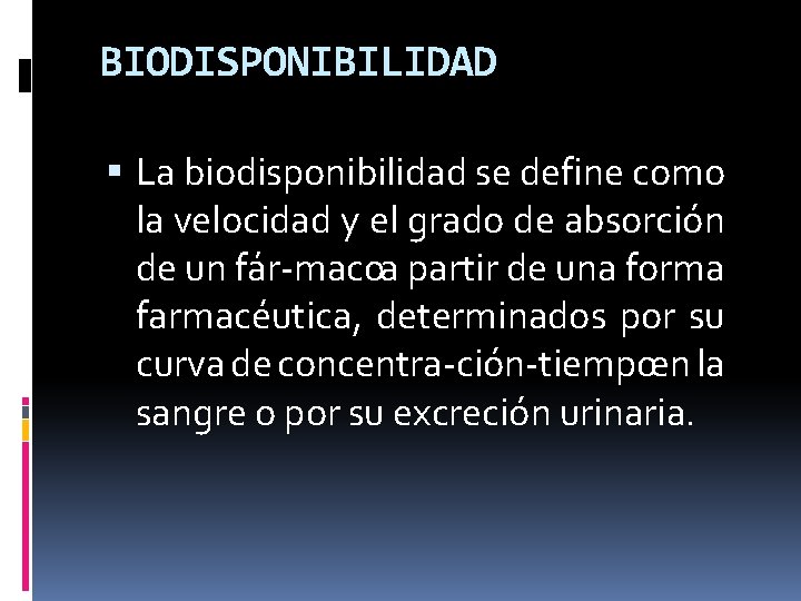 BIODISPONIBILIDAD La biodisponibilidad se define como la velocidad y el grado de absorción de