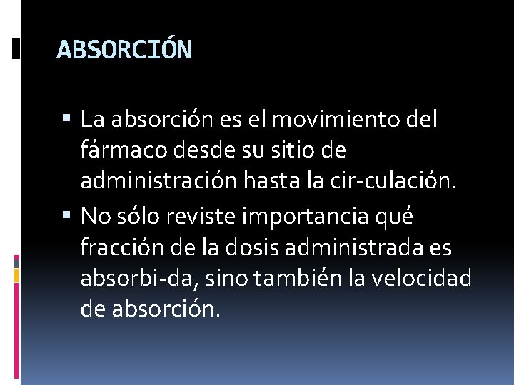 ABSORCIÓN La absorción es el movimiento del fármaco desde su sitio de administración hasta
