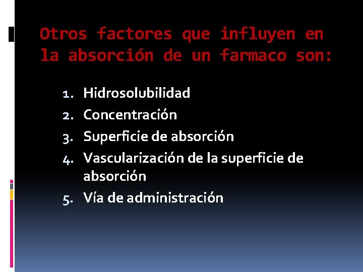 Otros factores que influyen en la absorción de un farmaco son: Hidrosolubilidad Concentración Superficie