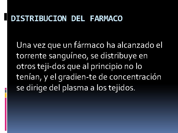 DISTRIBUCION DEL FARMACO Una vez que un fármaco ha alcanzado el torrente sanguíneo, se