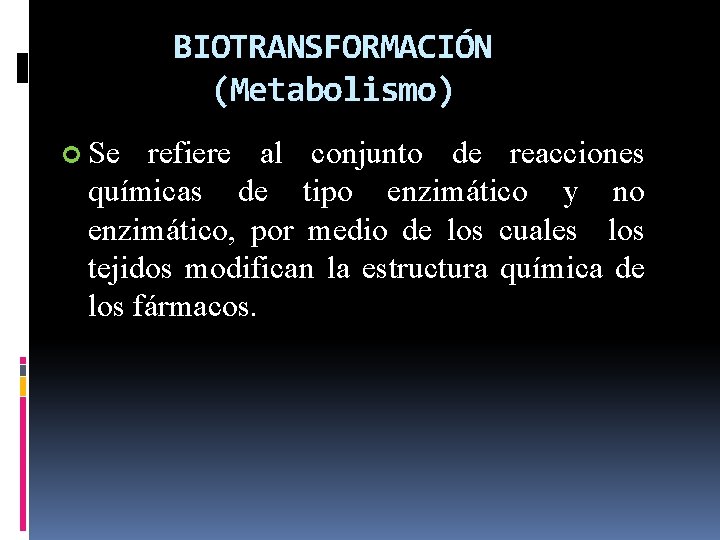 BIOTRANSFORMACIÓN (Metabolismo) Se refiere al conjunto de reacciones químicas de tipo enzimático y no