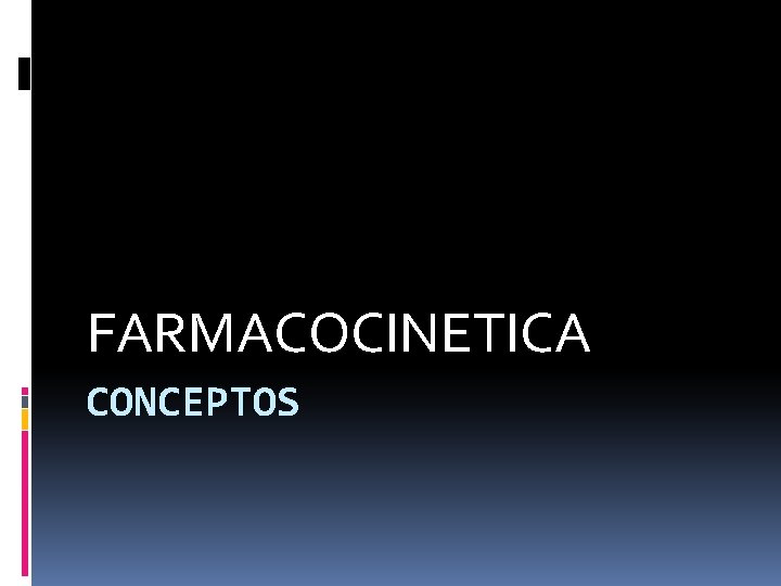 FARMACOCINETICA CONCEPTOS 