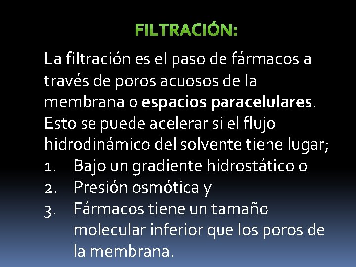 La filtración es el paso de fármacos a través de poros acuosos de la