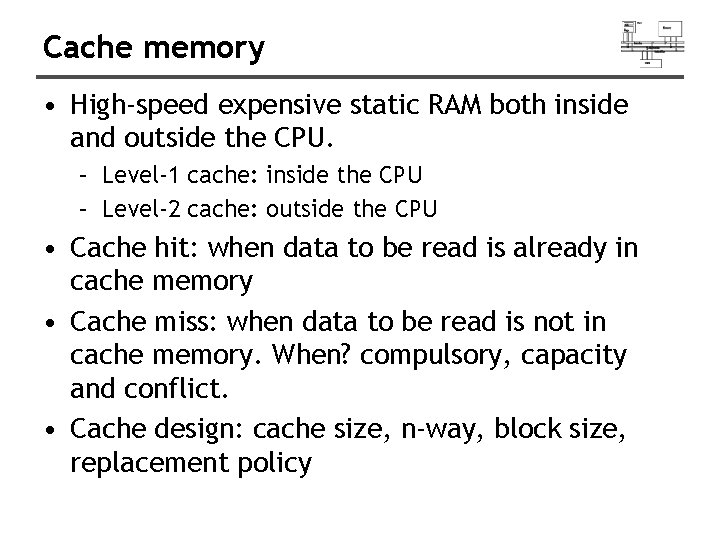 Cache memory • High-speed expensive static RAM both inside and outside the CPU. –