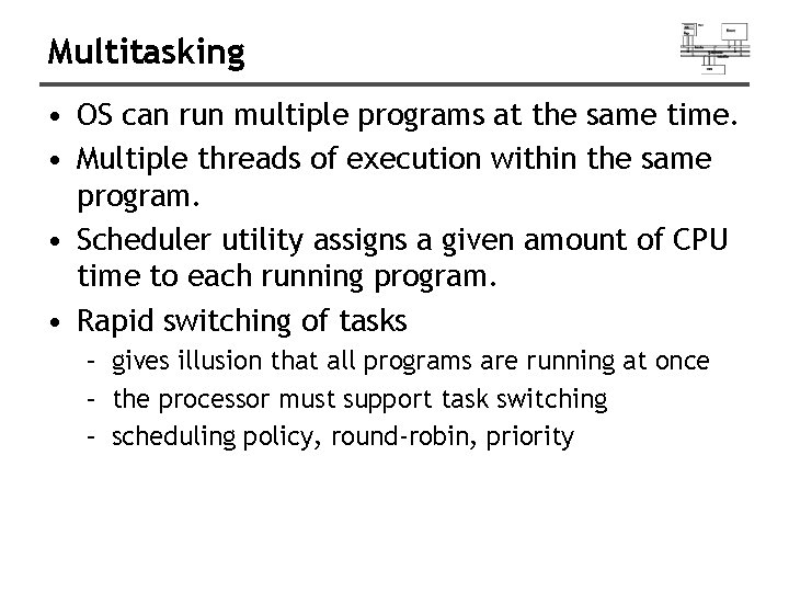 Multitasking • OS can run multiple programs at the same time. • Multiple threads