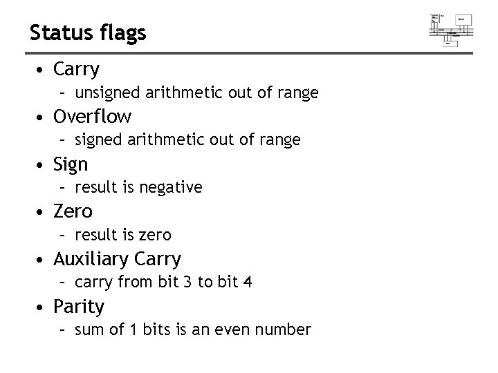 Status flags • Carry – unsigned arithmetic out of range • Overflow – signed