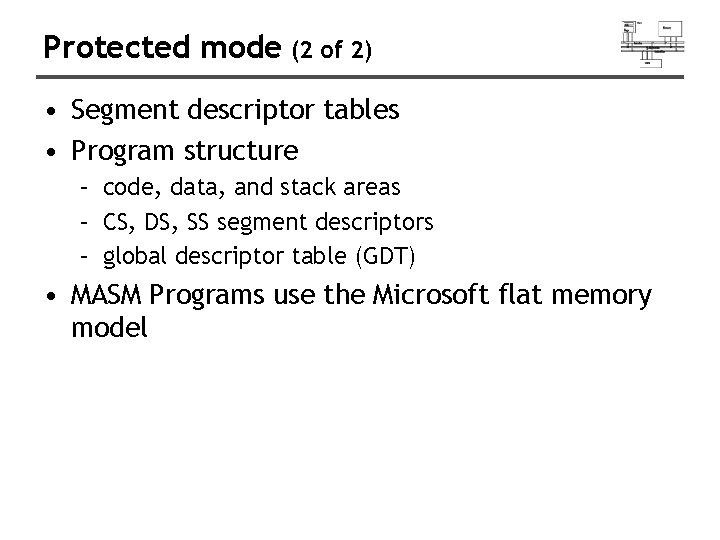 Protected mode (2 of 2) • Segment descriptor tables • Program structure – code,