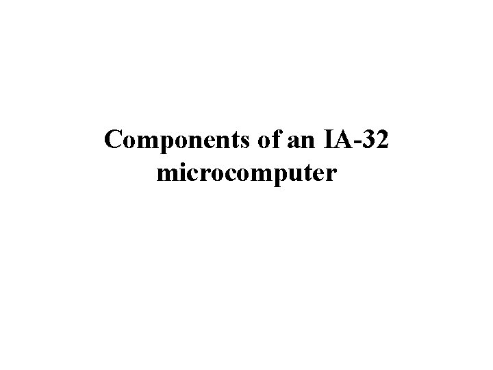 Components of an IA-32 microcomputer 