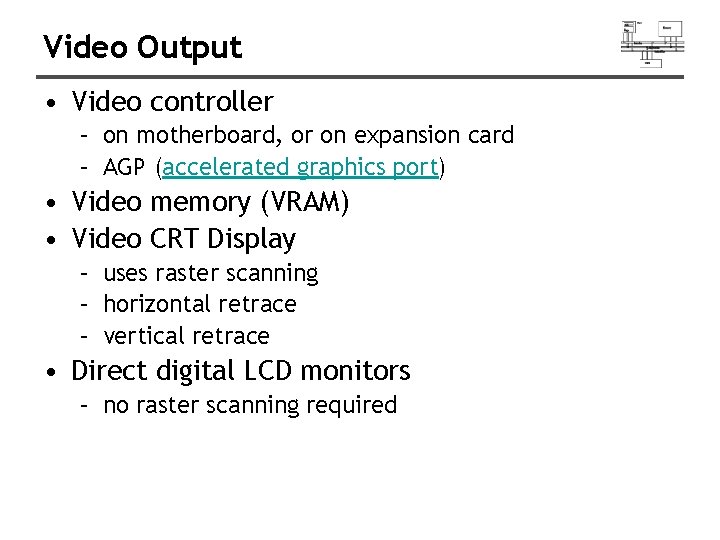 Video Output • Video controller – on motherboard, or on expansion card – AGP