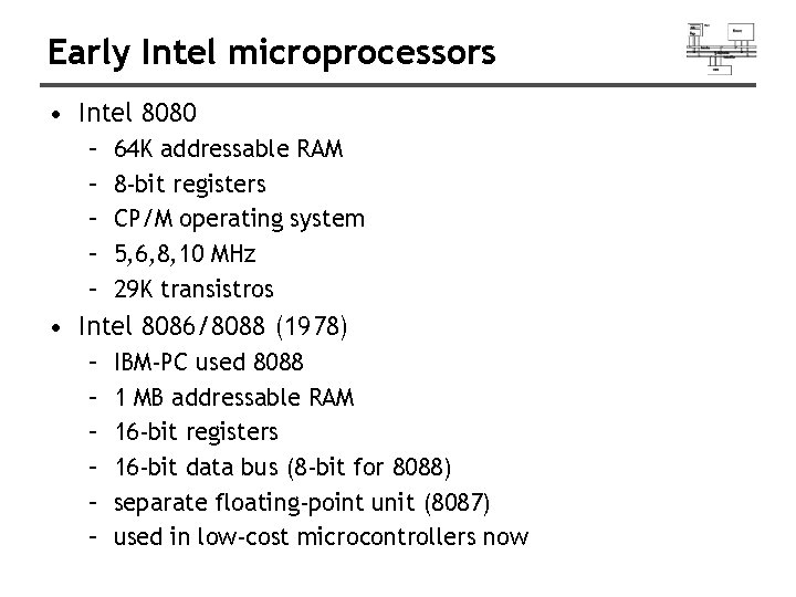 Early Intel microprocessors • Intel 8080 – – – 64 K addressable RAM 8