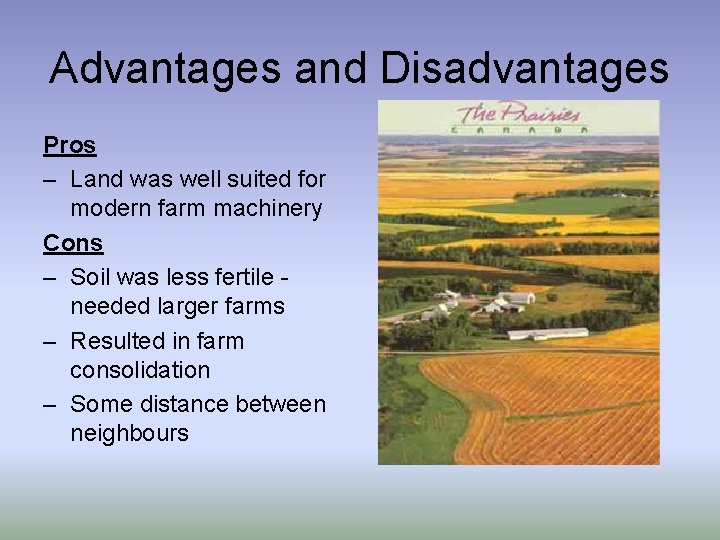 Advantages and Disadvantages Pros – Land was well suited for modern farm machinery Cons