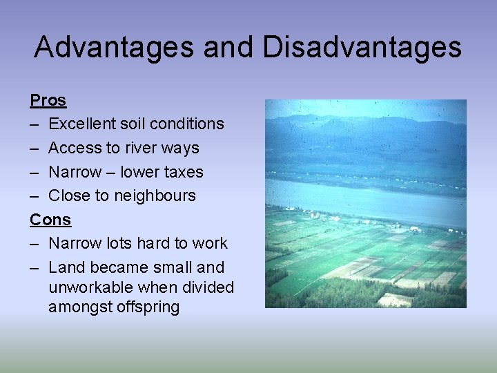 Advantages and Disadvantages Pros – Excellent soil conditions – Access to river ways –