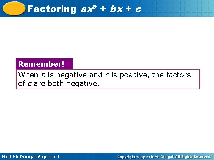 Factoring ax 2 + bx + c Remember! When b is negative and c