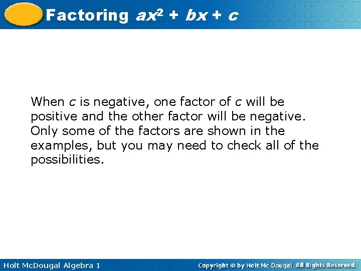 Factoring ax 2 + bx + c When c is negative, one factor of