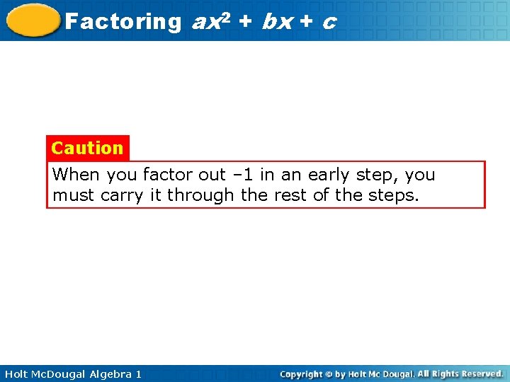 Factoring ax 2 + bx + c Caution When you factor out – 1